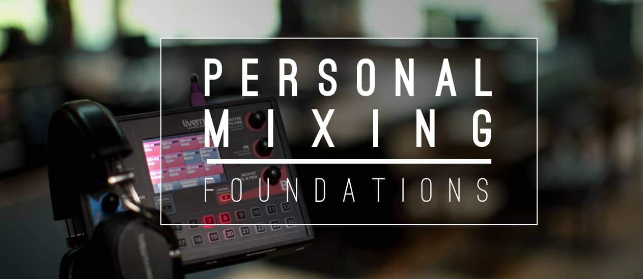 The Basics of Personal Monitor Mixing: Getting started 